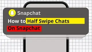 How To Half Swipe Chats On Snapchat