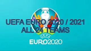 UEFA EURO 2020/2021 - ALL 24 TEAMS
