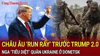 Tin nóng thế giới 7/11: Châu Âu ‘run rẩy’ trước Trump 2.0, Nga ‘tiêu diệt’ quân Ukraine ở Donetsk