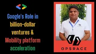 Google's Role in Billion-Dollar Ventures & Mobility Platform Acceleration | Google IO Extend