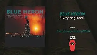 Blue Heron -  Everything Fades