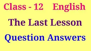 The last lesson question answer | Class 12 english chapter 1 question answer