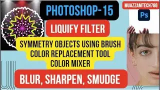 Photoshop-15 | Symmetry using Brush | Blur, Sharpen, Smudge | Color Replacement | Liquify Filter