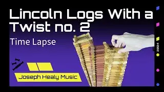 Lincoln Logs with a Twist no. 2: Time Lapse