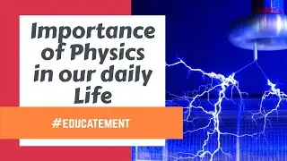 Importance of Physics in our daily Life - Role of Physics || #educatement