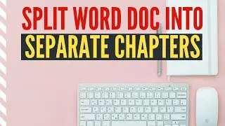 How to Split Word Document into Separate Chapter Files (Word Documents)