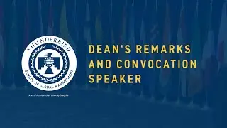Thunderbird Spring '21 Convocation: Dean's remarks and Convocation Speaker