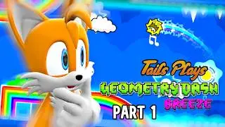Tails plays - GEOMETRY DASH: Breeze !!! part 1