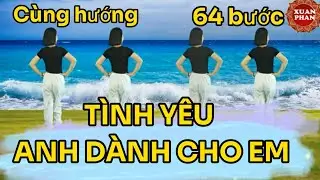 ☘️TÌNH YÊU ANH DÀNH CHO EM // CÙNG HƯỚNG🌷 ( 64 BƯỚC SHUFFLE DANCE- COVER CHỈNH SỬA - RẤT ĐẸP  )