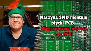 Montaż Płytek Za Pomocą Maszyny SMD, Wygrzewanie w Piecu do PCB, Idą Święta :-)