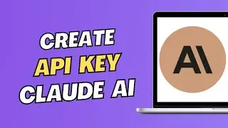 How To Create API Key For Claude AI
