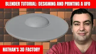 Blender Tutorial: Designing and Printing a UFO | Nathan's 3D Factory