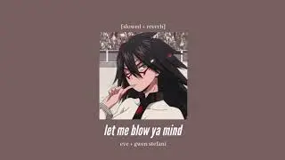 eve + gwen stefani - let me blow ya mind [slowed + reverb]
