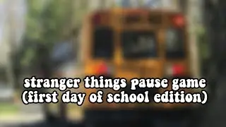 stranger things pause game | first day of school edition