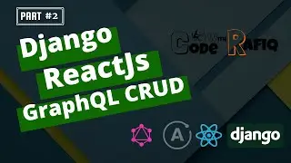 Django + Reactjs + GraphQL CRUD🔥|| Part-2 ||  Django Graphql CRUD