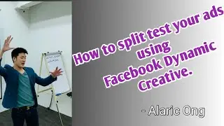 How to split test your ads using Facebook Dynamic Creative by Alaric ong.