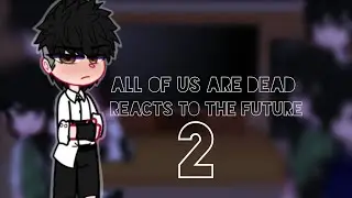♡All of us are dead reacts to the future♡ [Part2] [Part3 coming soon]