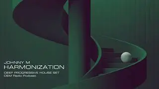 Johnny M - Harmonization | 2021 Deep Progressive House Set | DEM Radio Podcast
