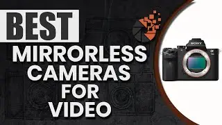 Best Mirrorless Cameras For Video 🎥 (Buyer’s Guide) | Digital Camera-HQ