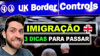 Como passar na imigração de londres - 3 dicas sobre imigraçao da INGLATERRA