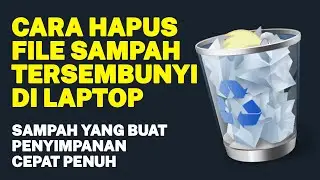 CARA HAPUS FILE SAMPAH TERSEMBUNYI DI LAPTOP | PENYEBAB STORAGE CEPAT PENUH