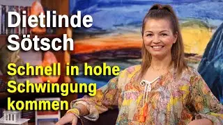 Schnell in hohe Schwingung kommen | Dietlinde Sötsch