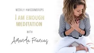 I Am Enough Meditation | Amanda Frances