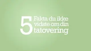 5 fakta du ikke vidste om din tatovering