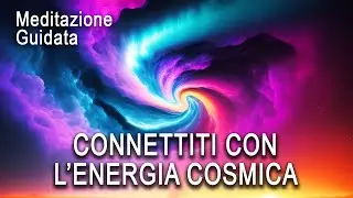 Meditazione Guidata - Connessione con L'Energia Cosmica