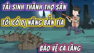 Tái Sinh Thành Thợ Săn Thời Bao Cấp, Tôi Có Dị Năng Bắn Tỉa Bảo Vệ Cả Làng |Full 01-21|Phim Trọn Bộ