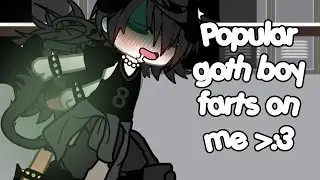 Popular goth boy farts on me ☆ | GACHA FART | req by @malphus_1624 