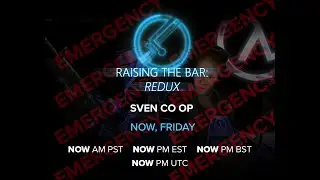 Raising the Bar: Redux - EMERGENCY SVEN-COOP STREAM