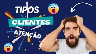 Como se comportar a cada tipo de cliente