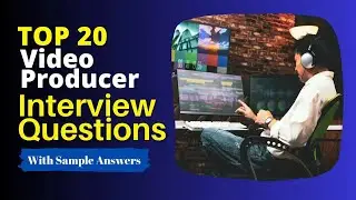 Video Producer Interview Questions and Answers for 2024