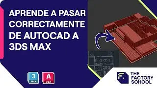 Aprender a pasar correctamente de AutoCAD a 3DS Max | The Factory School