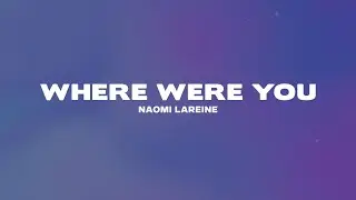 Naomi Lareine - Where Were You (Lyrics)