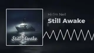 Hi I'm Neil - Still Awake (Official Audio)