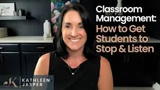 Classroom Management Strategies | How do get your students to stop and listen | Kathleen Jasper