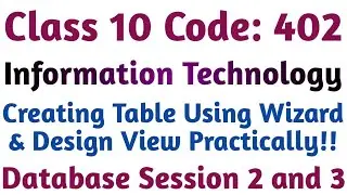 Class 10 Code 402 | Database Session 2 & 3 Practically | Creating Table using Wizard & Design view