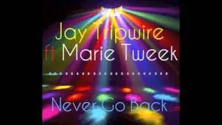 Jay Tripwire ft. Marie Tweek - Never Go Back (Main Mix)