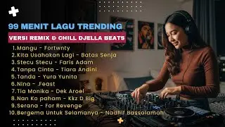 99 Menit Lagu Indonesia Paling Enak Didengar — Versi Remix & Chill DJella Beats
