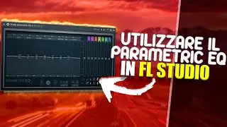 COME UTILIZZARE IL PARAMETRIC EQ DI FL STUDIO