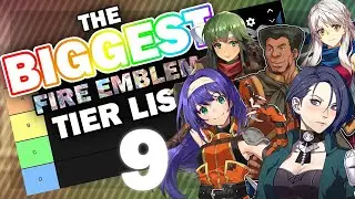 Biggest Baddest Tier List! Feat. Tellius, Echoes and Three Houses!