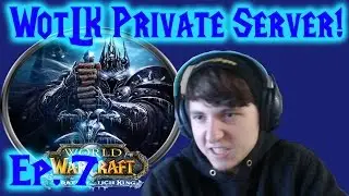 World of Warcraft WotLK Private Server Ep. 7