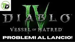 Diablo 4 Vessel of Hatred & Stagione 6 problemi al lancio