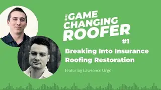 GCR #1: Breaking Into Insurance Roofing Restoration, with Lawrence Urgo