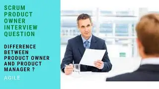 Scrum Product Owner Interview Question -- Difference between Product Owner and Product Manager?