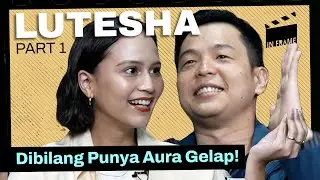 Lutesha - Dibilang Punya Aura Gelap! - IN-FRAME w/ Ernest Prakasa