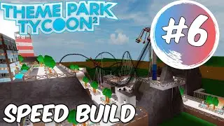 Theme Park Tycoon 2 SPEED BUILD // #6 // ROBLOX // Fixing scenery and adding more rides