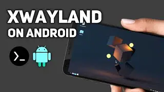 Xwayland on Android without Root | Termux-X11